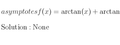 The asymptotes of f(x)=arctan(x)+arctan(1/x) is None